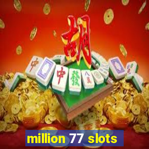 million 77 slots