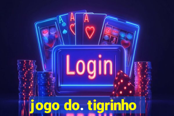 jogo do. tigrinho