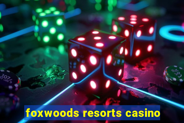 foxwoods resorts casino