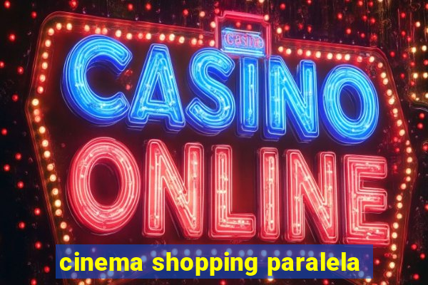 cinema shopping paralela