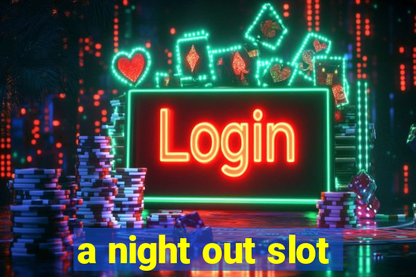 a night out slot