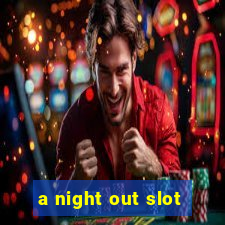 a night out slot