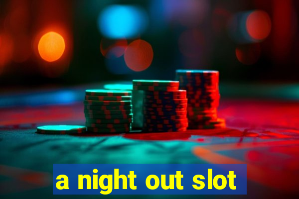 a night out slot