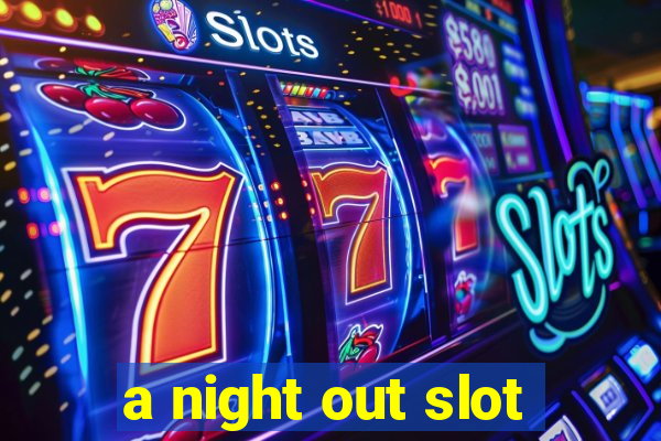 a night out slot