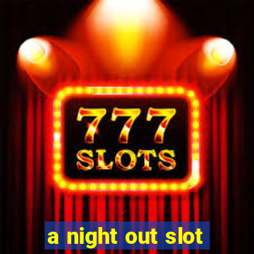 a night out slot