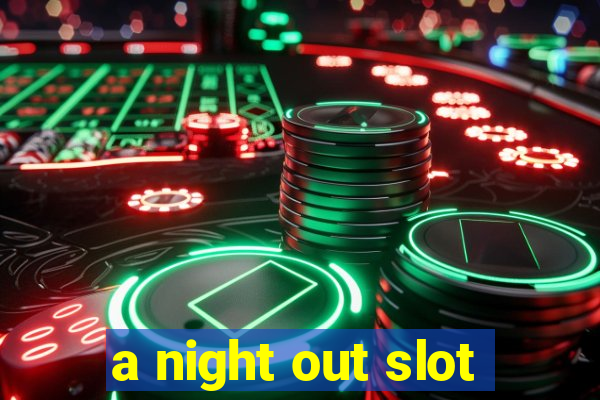 a night out slot