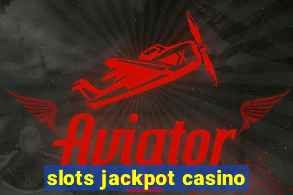 slots jackpot casino