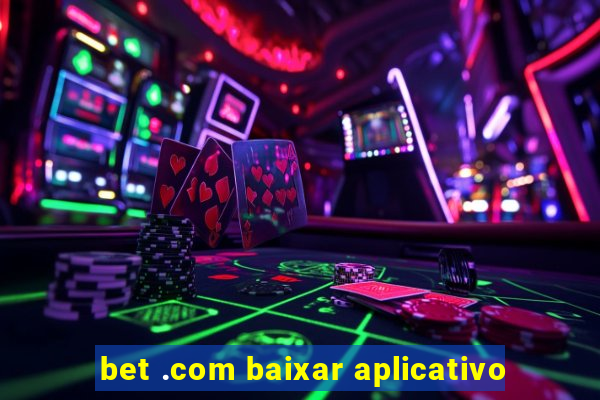 bet .com baixar aplicativo