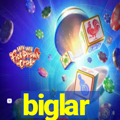 biglar