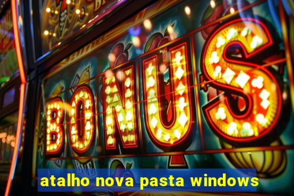 atalho nova pasta windows