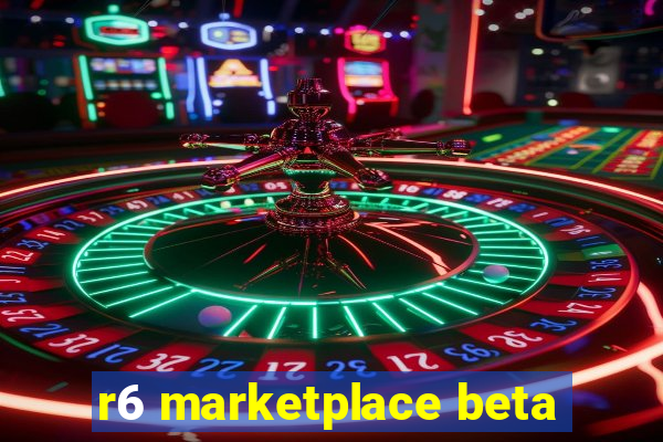 r6 marketplace beta