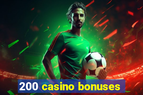 200 casino bonuses