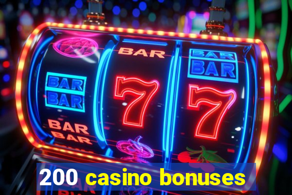 200 casino bonuses