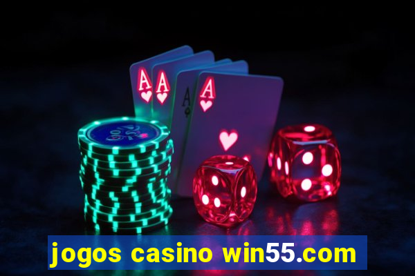 jogos casino win55.com