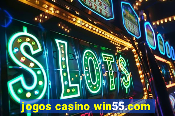 jogos casino win55.com