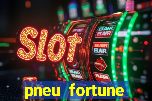 pneu fortune reclame aqui