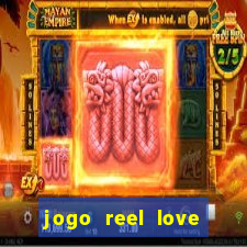 jogo reel love esporte da sorte