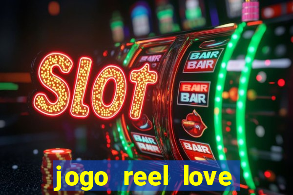 jogo reel love esporte da sorte