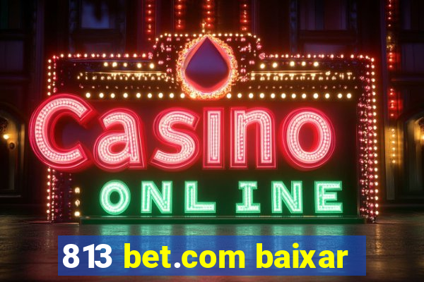 813 bet.com baixar