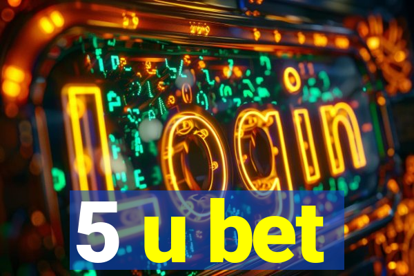 5 u bet