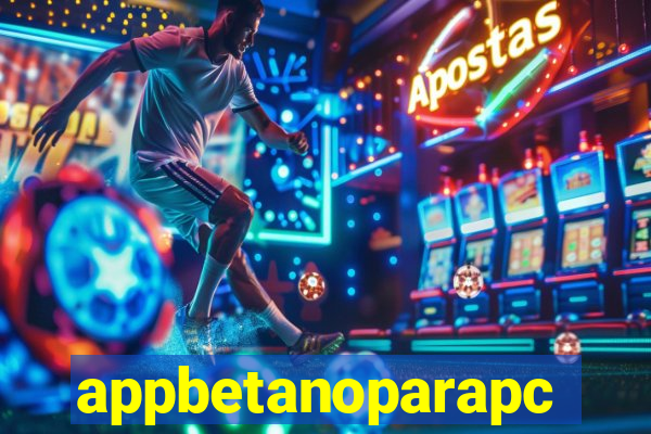 appbetanoparapc