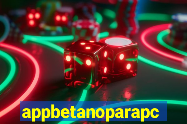 appbetanoparapc