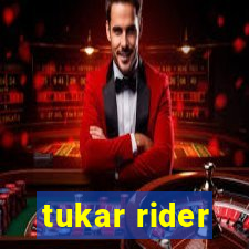 tukar rider