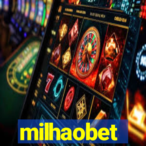 milhaobet