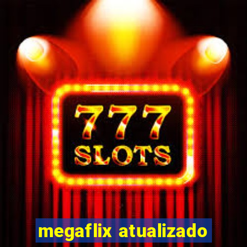 megaflix atualizado