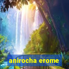 anirocha erome