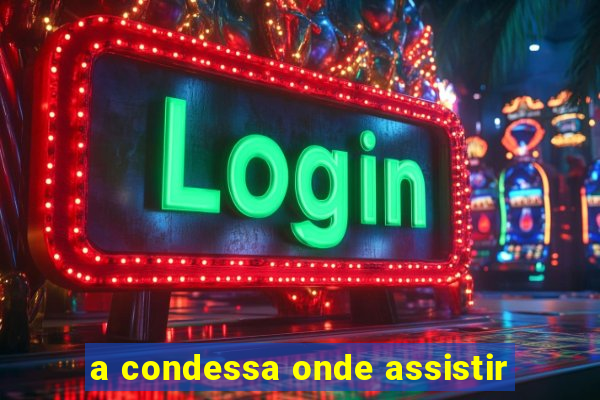 a condessa onde assistir