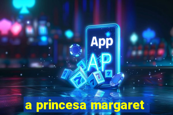 a princesa margaret