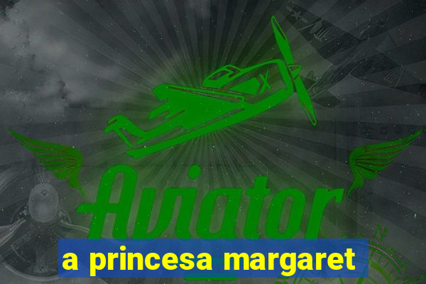 a princesa margaret