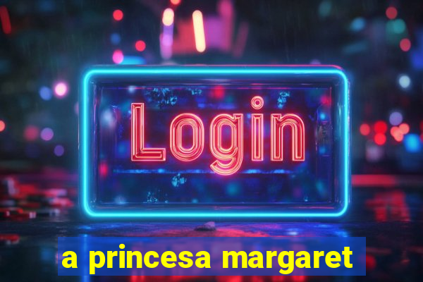 a princesa margaret