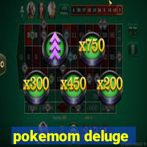 pokemom deluge