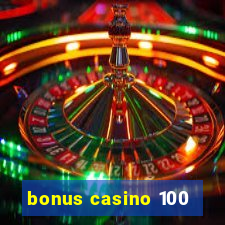 bonus casino 100