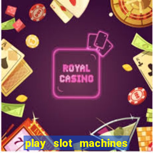 play slot machines for free no downloads