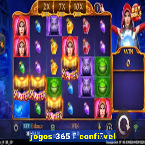 jogos 365 茅 confi谩vel