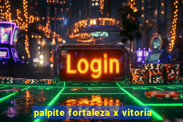 palpite fortaleza x vitoria