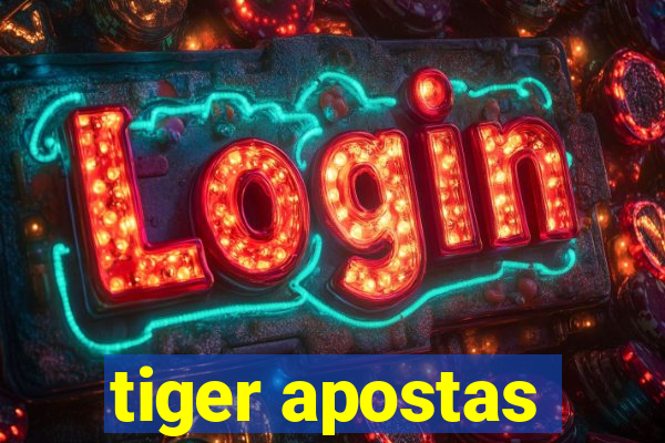 tiger apostas