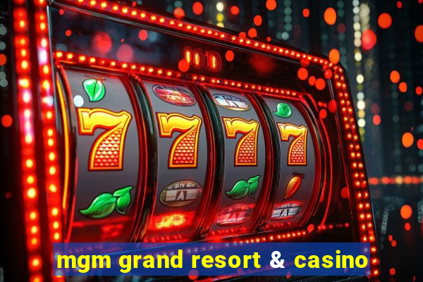 mgm grand resort & casino