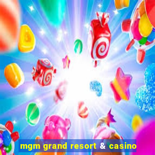 mgm grand resort & casino