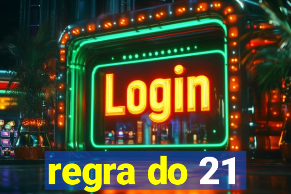 regra do 21