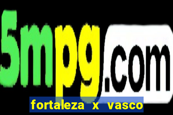 fortaleza x vasco da gama palpites