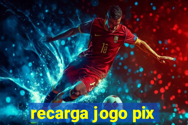 recarga jogo pix