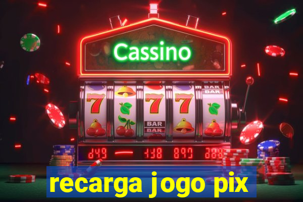 recarga jogo pix