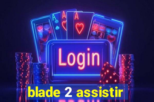 blade 2 assistir