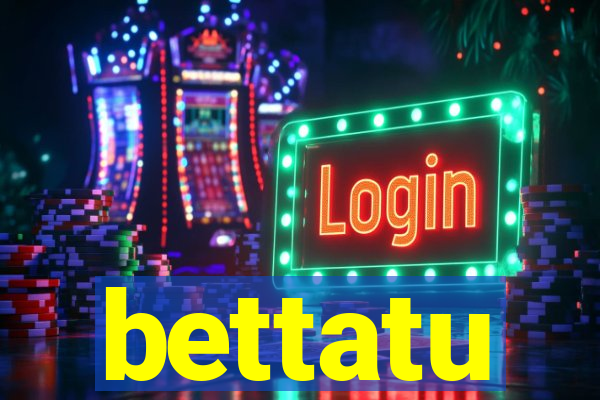 bettatu