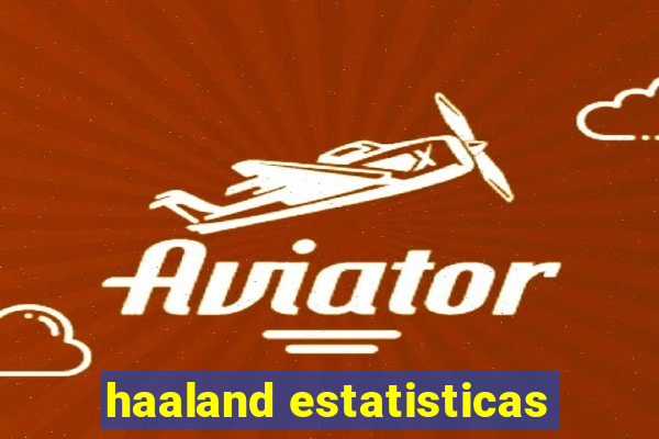 haaland estatisticas