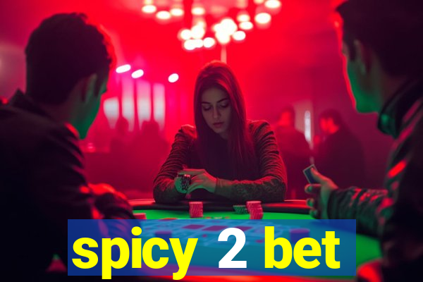 spicy 2 bet